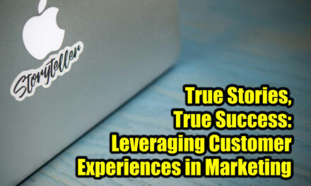 True Stories, True Success: Leveraging Customer Experiences in Marketing