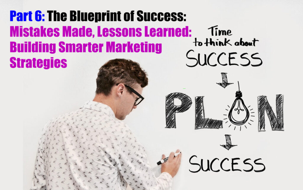 Mistakes Made, Lessons Learned: Building Smarter Marketing Strategies