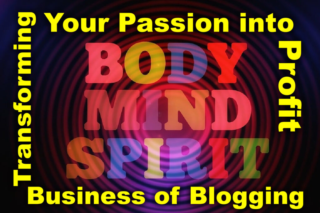 Transforming Passion into Profit: The Business of Blogging Well